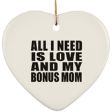 All I Need Is Love And My Bonus Mom - Heart Ornament