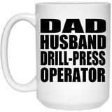 Dad Husband Drill-Press Operator - 15oz Coffee Mug