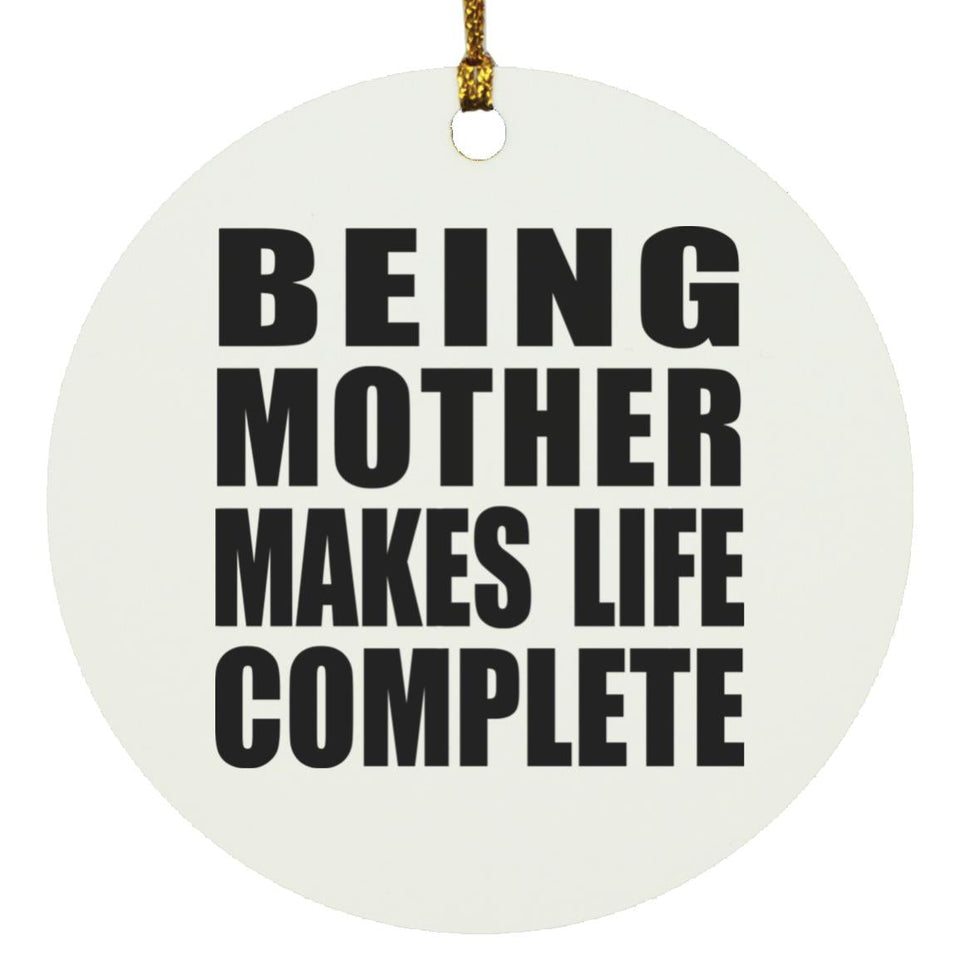 Being Mother Makes Life Complete - Circle Ornament