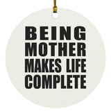 Being Mother Makes Life Complete - Circle Ornament