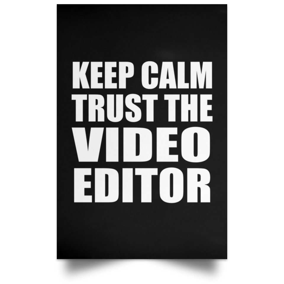 Keep Calm and Trust The Video Editor - Poster Portrait