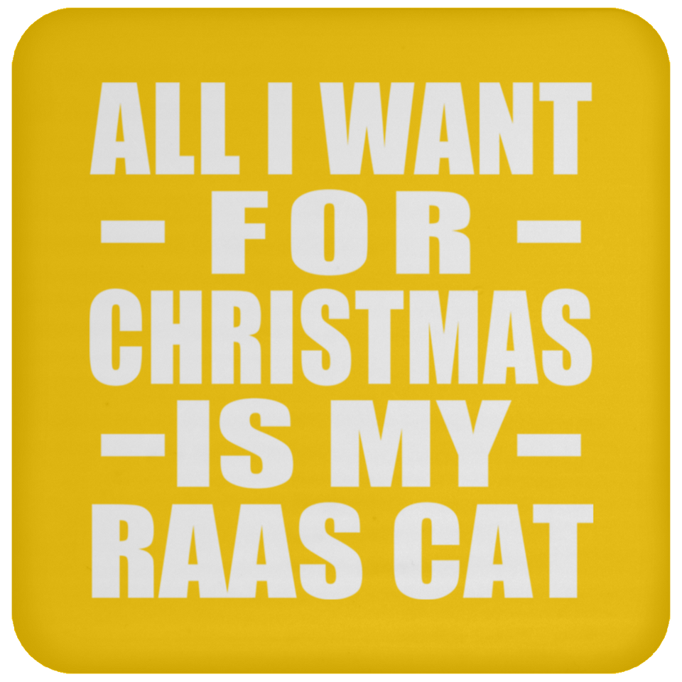 All I Want For Christmas Is My Raas Cat - Coaster