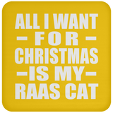 All I Want For Christmas Is My Raas Cat - Coaster