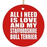 All I Need Is Love And My Staffordshire Bull Terrier - Circle Ornament