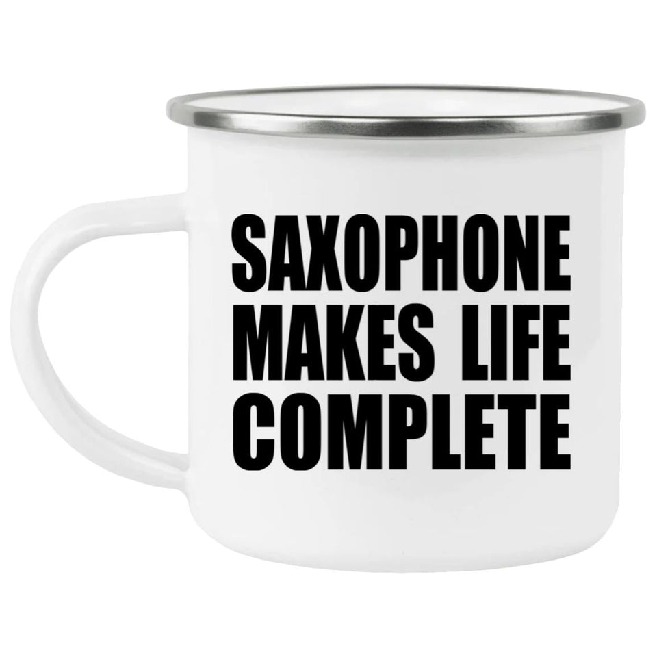 Saxophone Makes Life Complete - 12oz Camping Mug