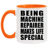 Being Machine Repairer Makes Life Special - 11oz Accent Mug Orange