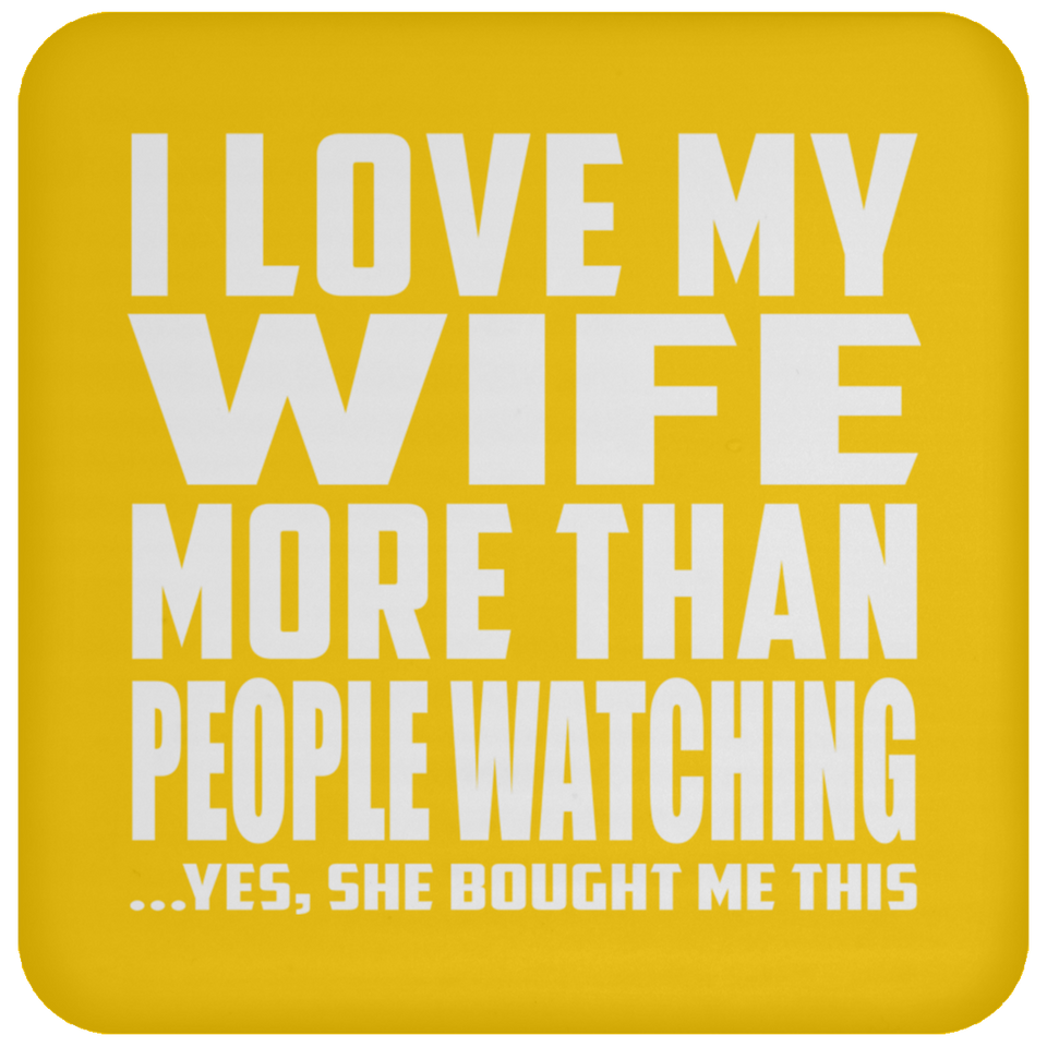 I Love My Wife More Than People Watching - Drink Coaster
