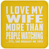 I Love My Wife More Than People Watching - Drink Coaster