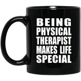 Being Physical Therapist Makes Life Special - 11oz Coffee Mug Black