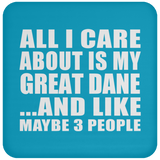 All I Care About Is My Great Dane - Drink Coaster