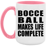 Bocce Ball Makes Life Complete - 15oz Accent Mug Pink
