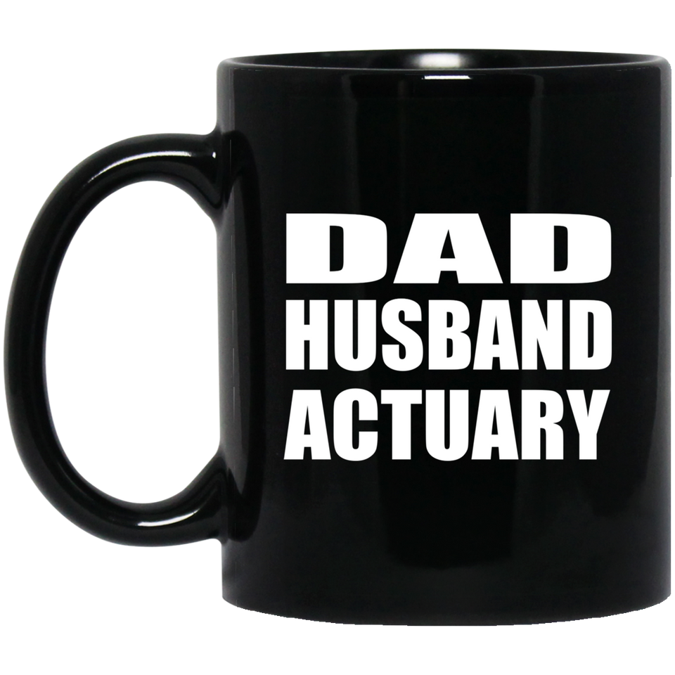 Dad Husband Actuary - 11oz Coffee Mug Black
