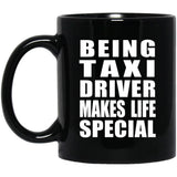 Being Taxi Driver Makes Life Special - 11oz Coffee Mug Black