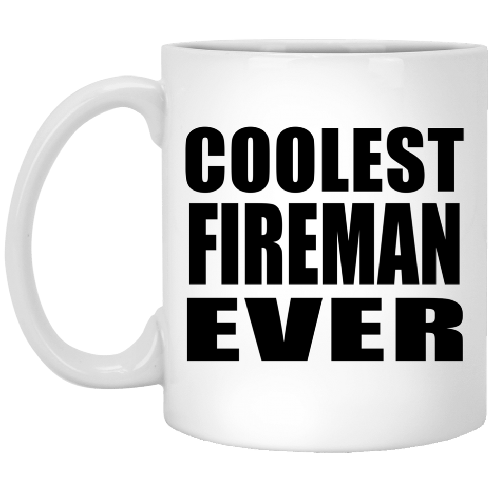 Coolest Fireman Ever - 11 Oz Coffee Mug