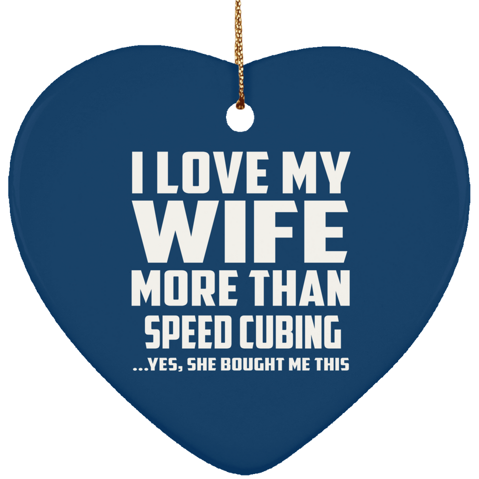 I Love My Wife More Than Speed Cubing - Heart Ornament