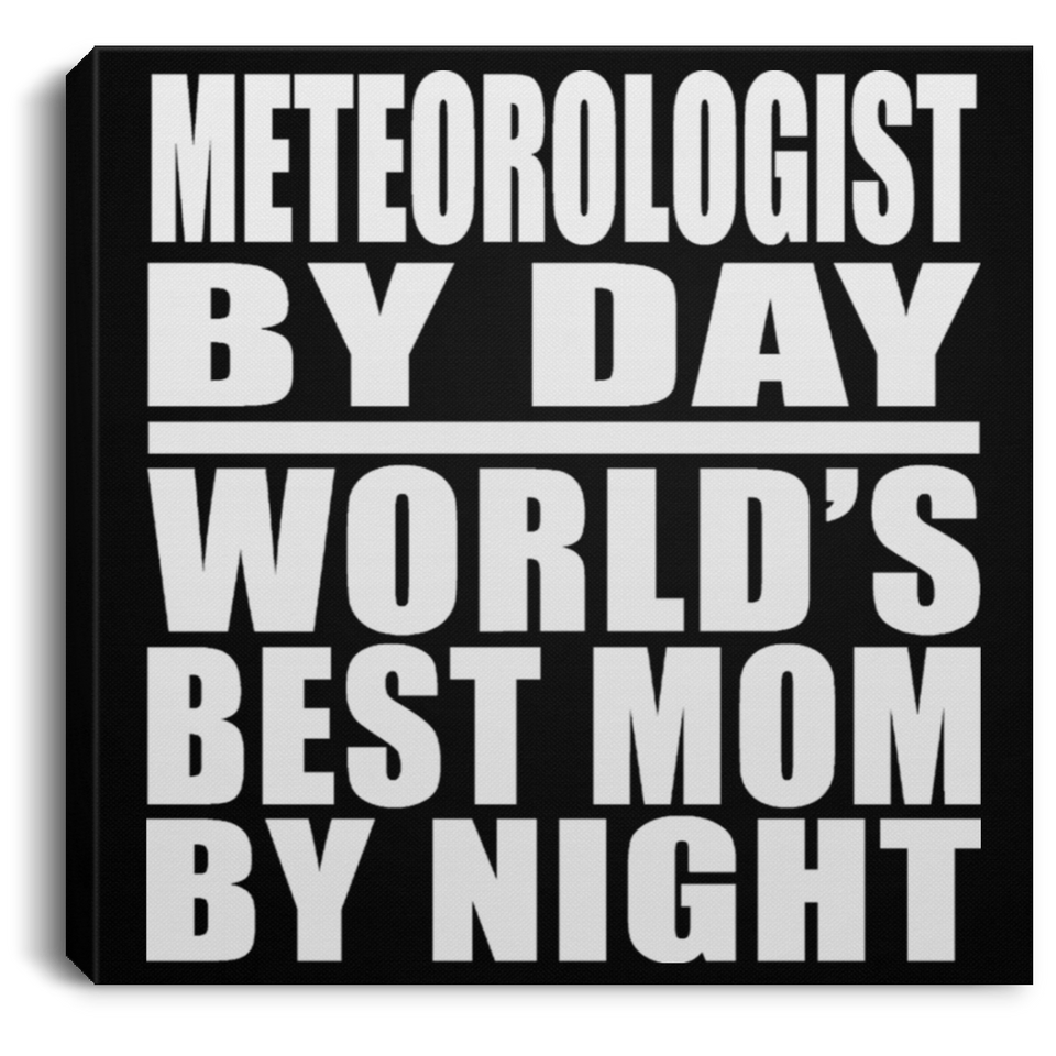 Meteorologist By Day World's Best Mom By Night - Canvas Square