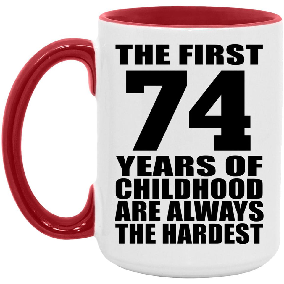 74th Birthday First 74 Years of Childhood Are The Hardest - 15oz Accent Mug Red