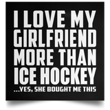 I Love My Girlfriend More Than Ice Hockey - Poster Square