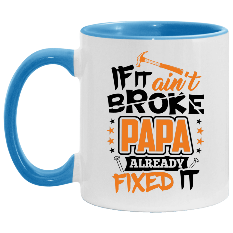 If It Ain't Broke, PAPA Already Fixed It - 11oz Accent Mug Blue