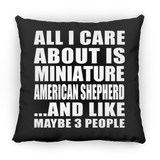 All I Care About Is Miniature American Shepherd - Throw Pillow Black