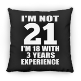 21st Birthday I'm Not 21 I'm 18 With 3 Years Experience - Throw Pillow Black