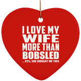 I Love My Wife More Than Bobsled - Heart Ornament