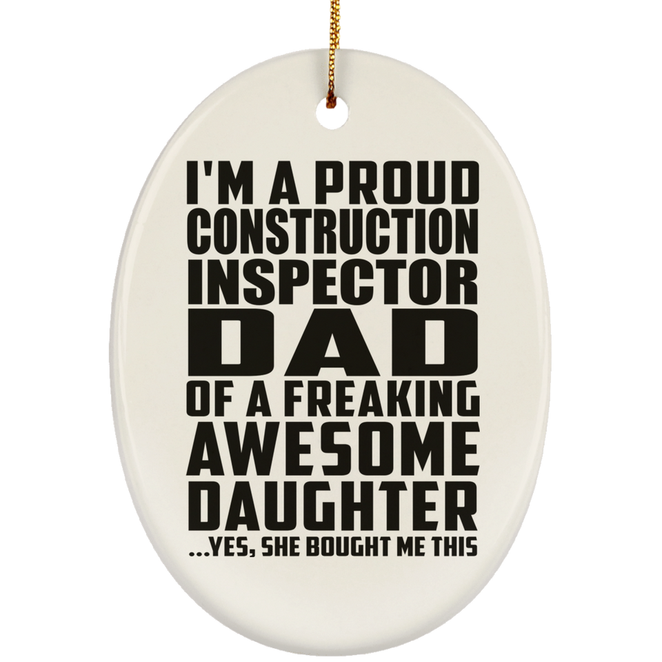 Proud Construction Inspector Dad Of Awesome Daughter - Oval Ornament