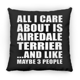 All I Care About Is Airedale Terrier - Throw Pillow Black