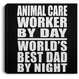 Animal Care Worker By Day World's Best Dad By Night - Canvas Square