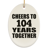 104th Anniversary Cheers To 104 Years Together - Oval Ornament
