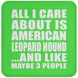 All I Care About Is American Leopard Hound - Drink Coaster