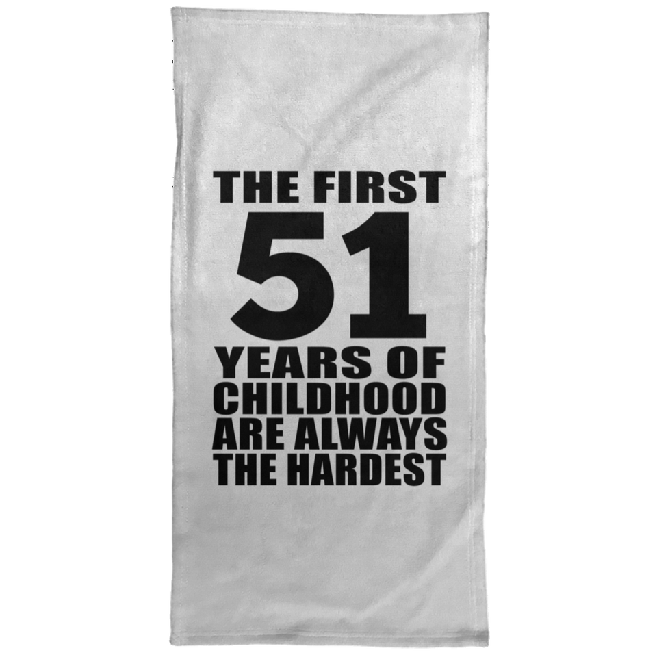 51st Birthday First 51 Years of Childhood Are The Hardest - Hand Towel