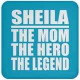 Sheila The Mom The Hero The Legend - Drink Coaster