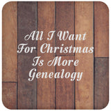 All I Want For Christmas Is More Genealogy - Drink Coaster E