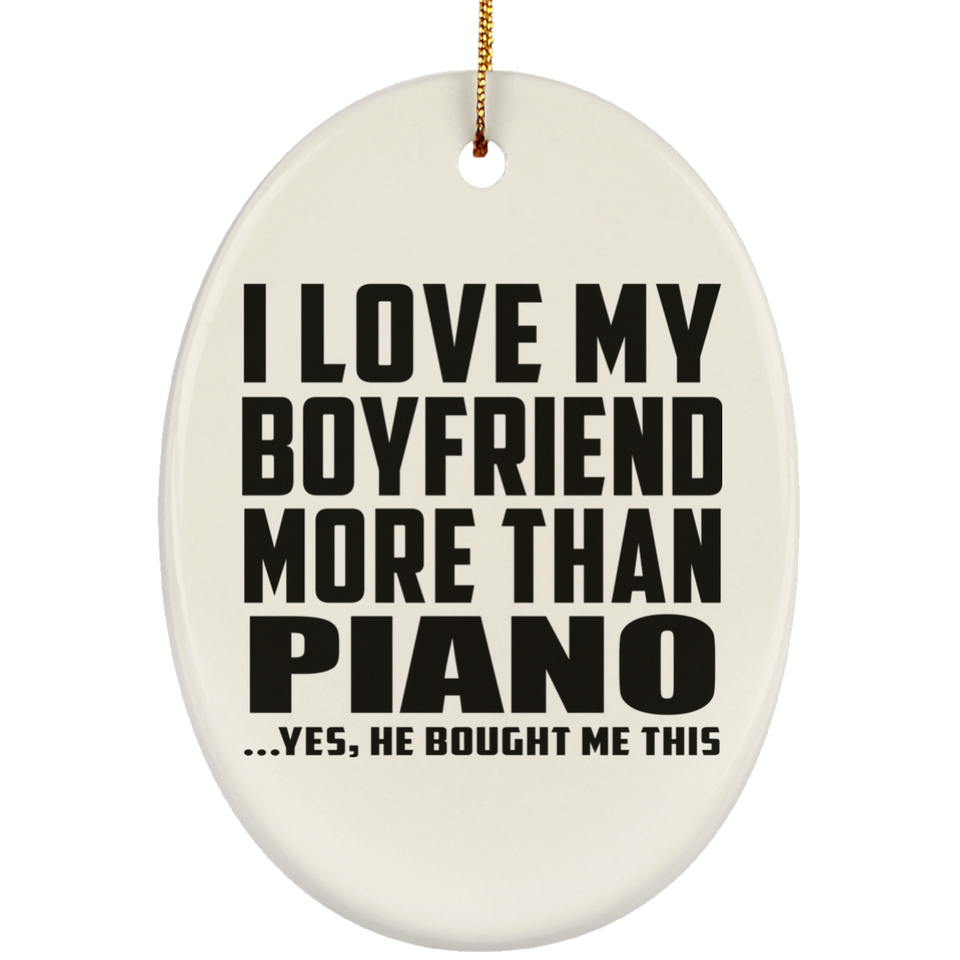 I Love My Boyfriend More Than Piano - Oval Ornament