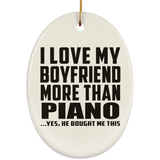 I Love My Boyfriend More Than Piano - Oval Ornament