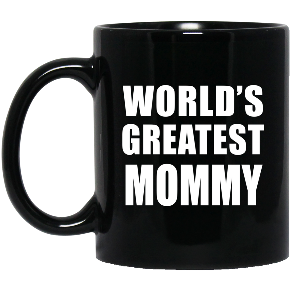World's Greatest Mommy - 11 Oz Coffee Mug Black