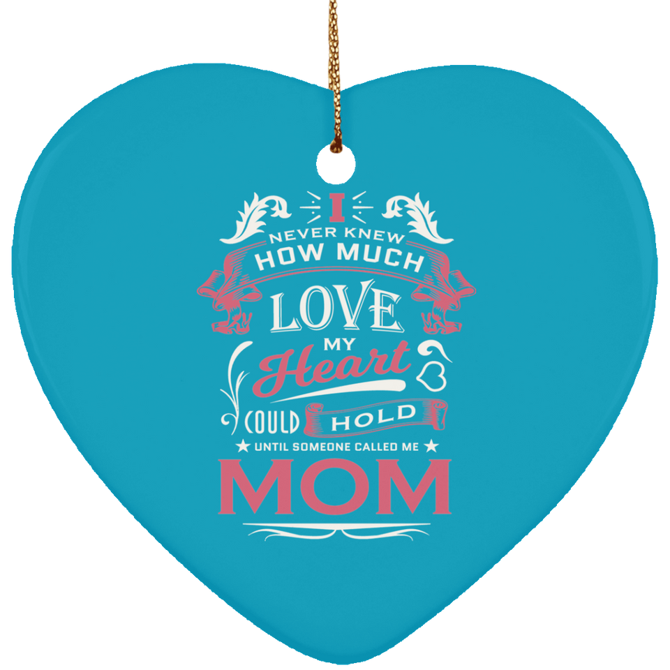 How Much Love Could Hold Until Called Me Mom - Heart Ornament