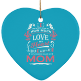 How Much Love Could Hold Until Called Me Mom - Heart Ornament