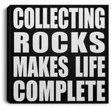 Collecting Rocks Makes Life Complete - Canvas Square