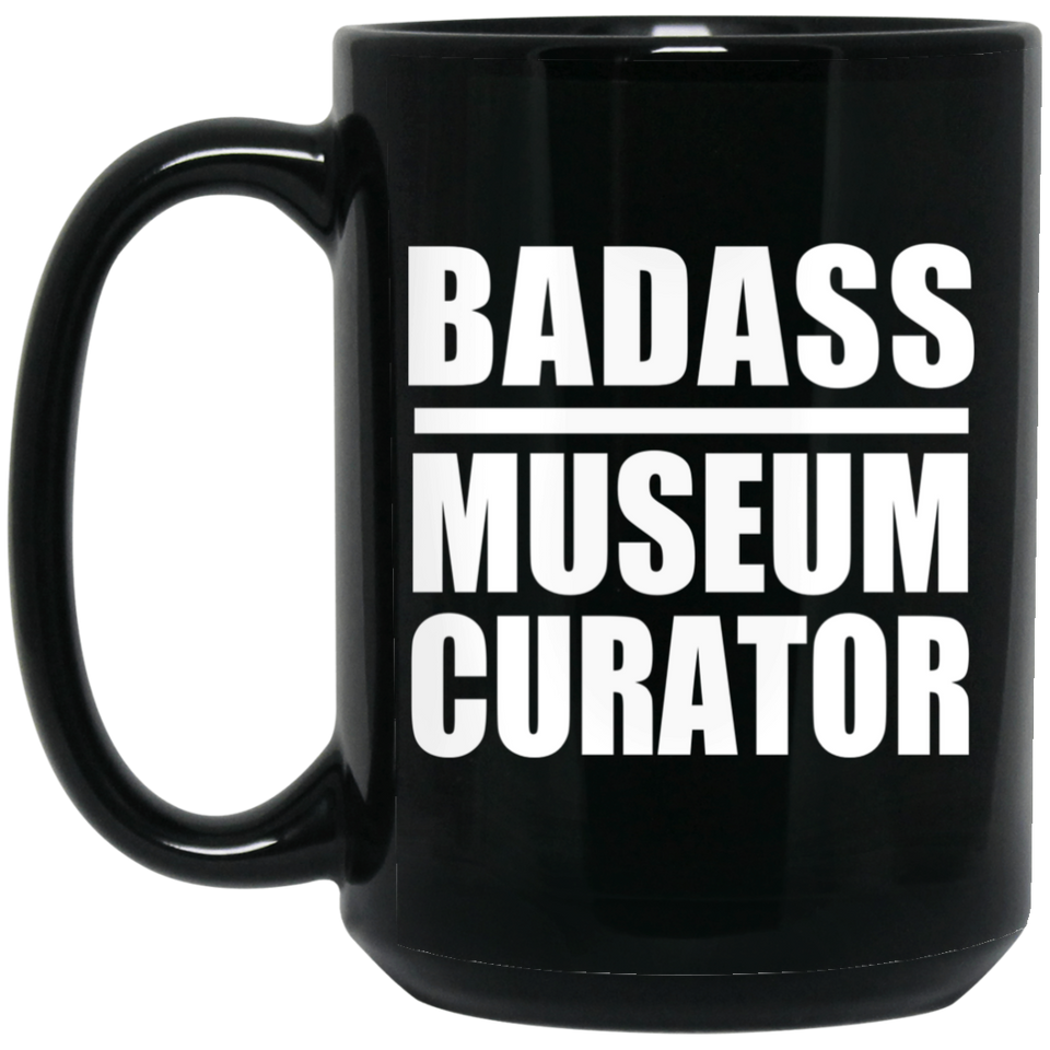 Badass Museum Curator - 15oz Coffee Mug Black