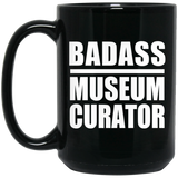 Badass Museum Curator - 15oz Coffee Mug Black