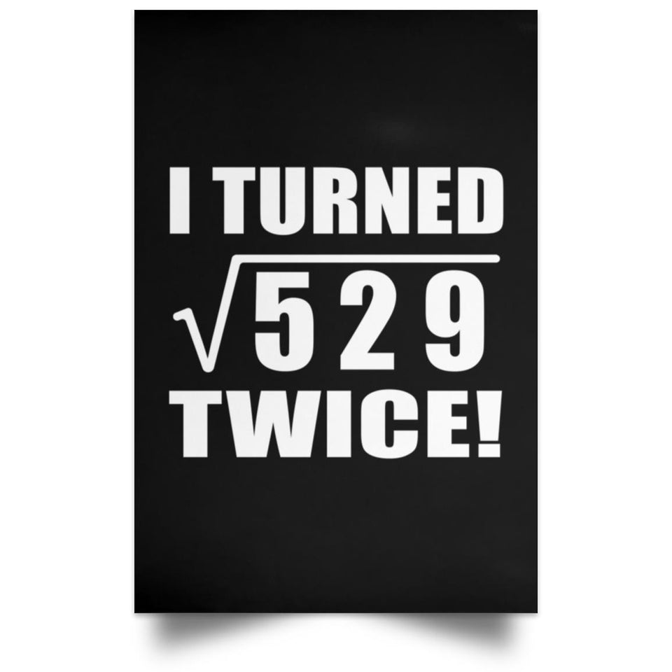 46th Birthday I Turned Square Root of 529 Twice - Poster Portrait