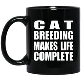 Cat Breeding Makes Life Complete - 11oz Coffee Mug Black