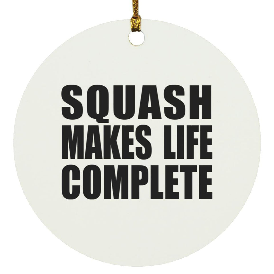 Squash Makes Life Complete - Circle Ornament