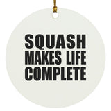 Squash Makes Life Complete - Circle Ornament