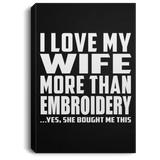 I Love My Wife More Than Embroidery - Canvas Portrait