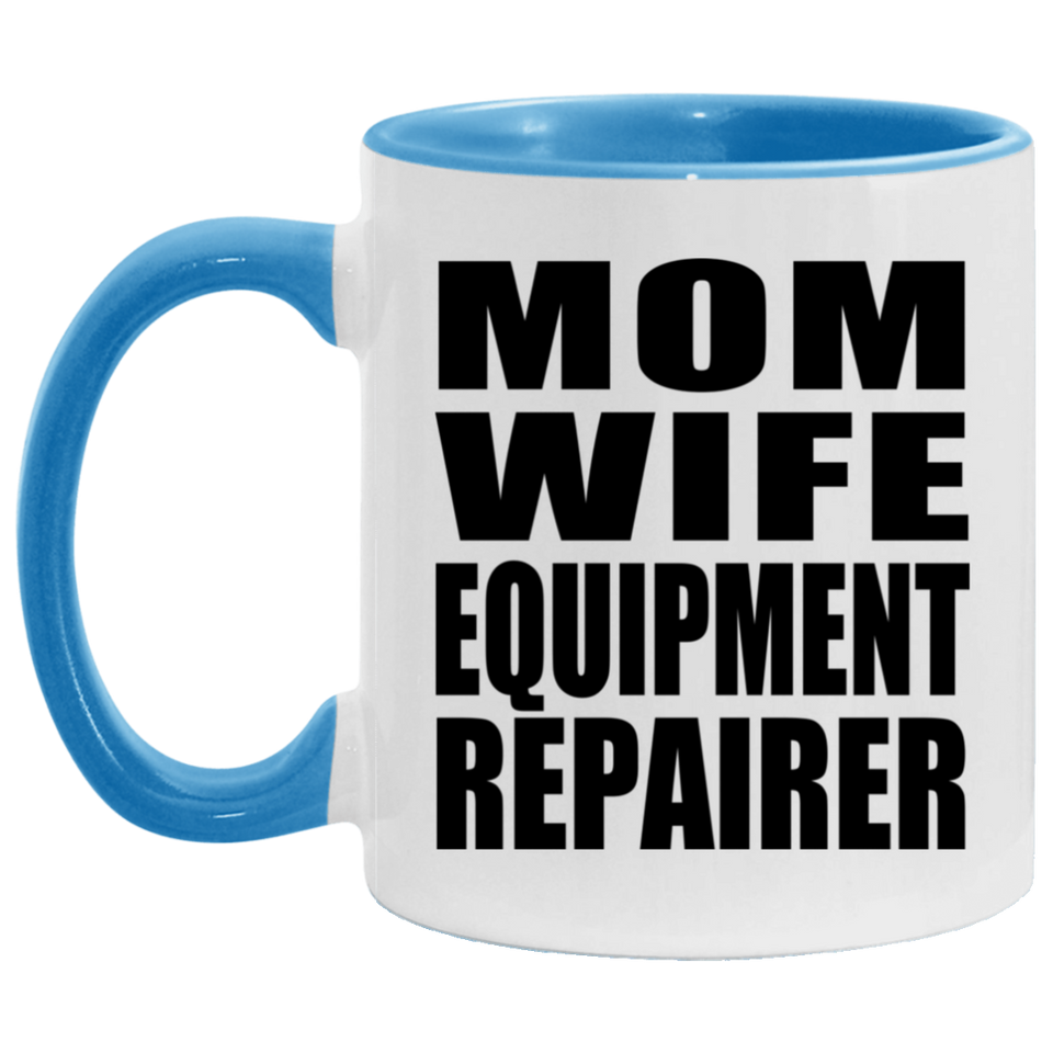 Mom Wife Equipment Repairer - 11oz Accent Mug Blue