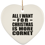 All I Want For Christmas Is More Cornet - Heart Ornament