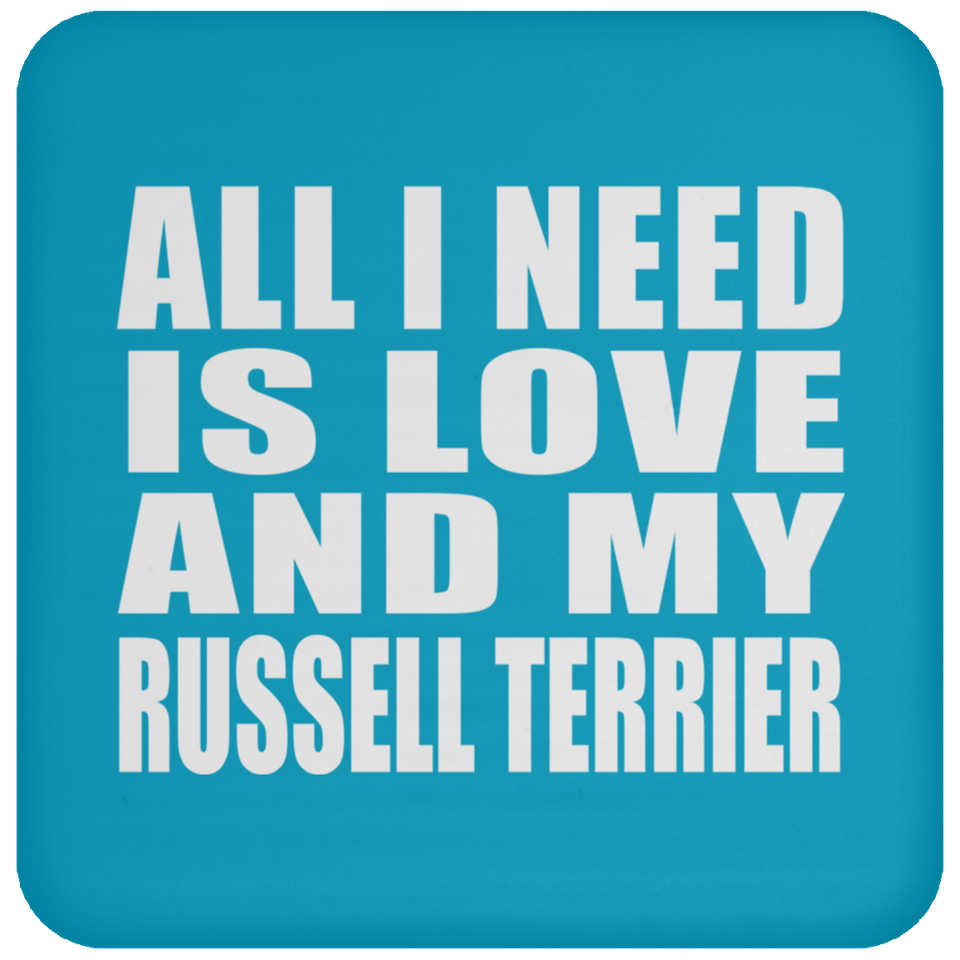 All I Need Is Love And My Russell Terrier - Drink Coaster